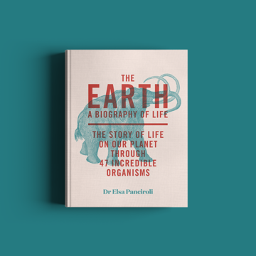 E bl The Earth: A Biography of Life by Dr Elsa Panciroli